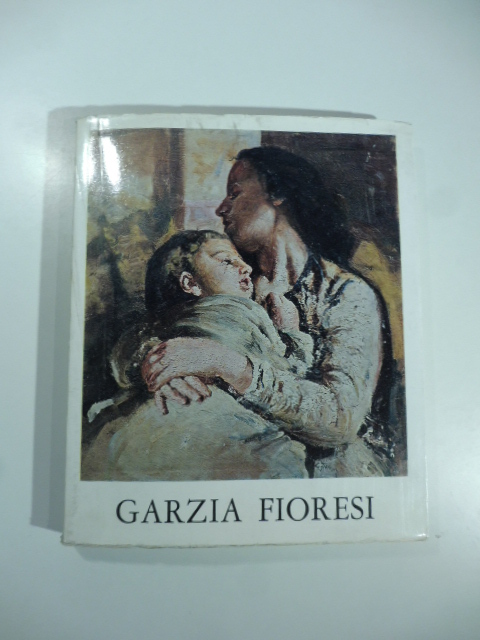 Mostra retrospettiva di Garzia Fioresi (Alfredo Grandi). Catalogo. Bologna, Museo Civico